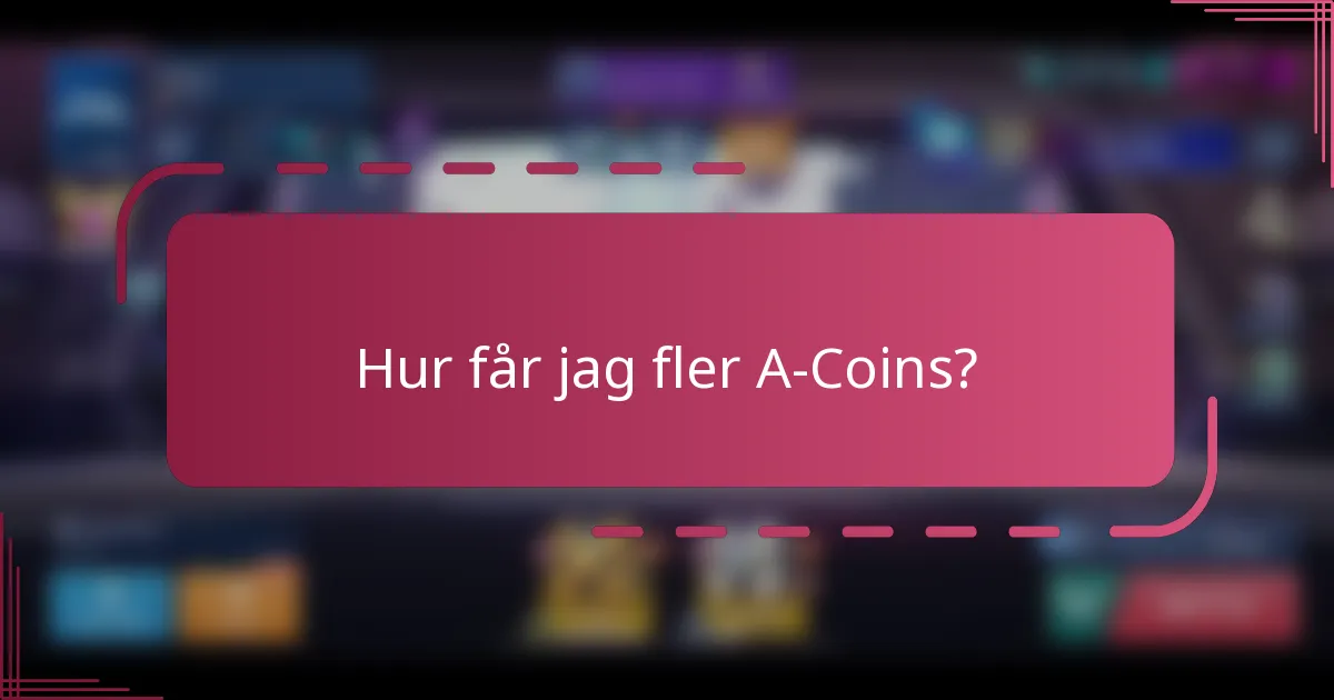 Hur får jag fler A-Coins?