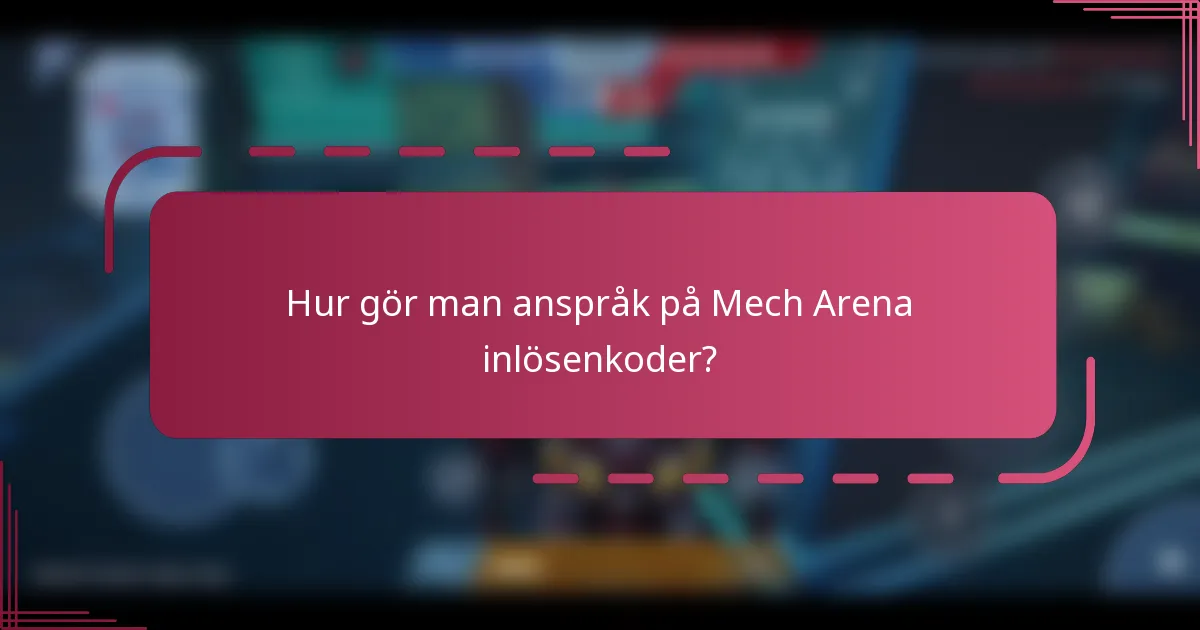 Hur gör man anspråk på Mech Arena inlösenkoder?