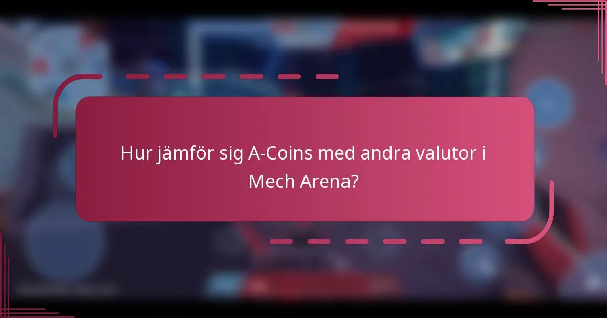 Hur jämför sig A-Coins med andra valutor i Mech Arena?