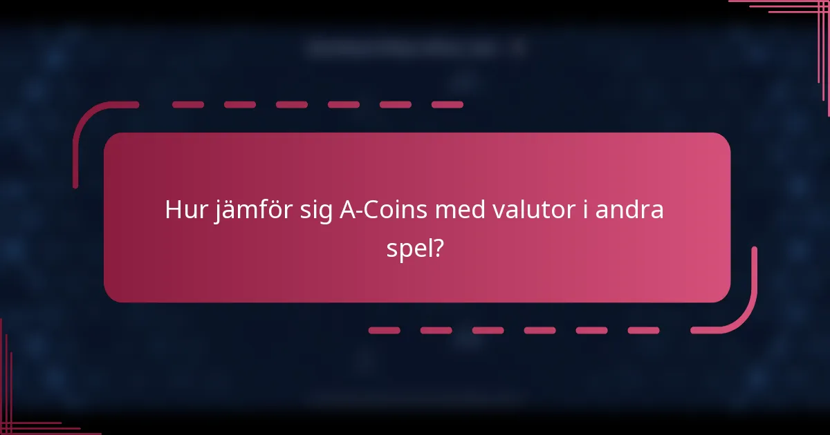 Hur jämför sig A-Coins med valutor i andra spel?