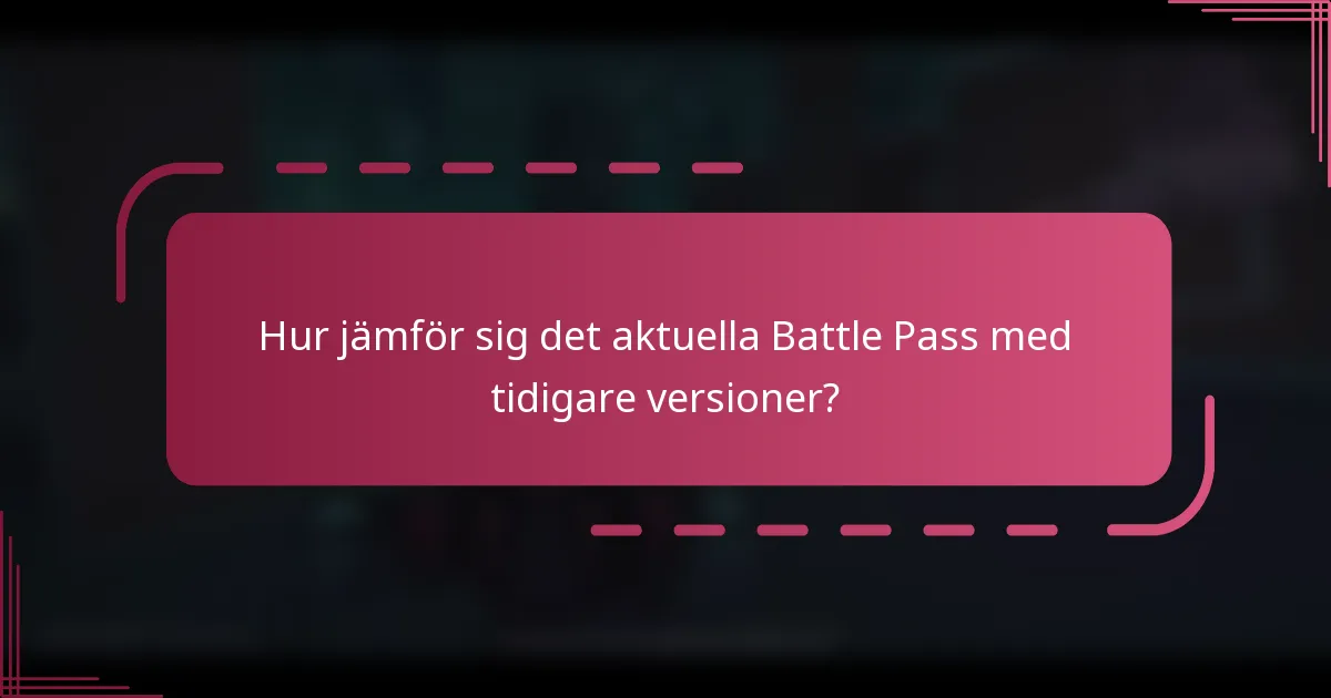 Hur jämför sig det aktuella Battle Pass med tidigare versioner?