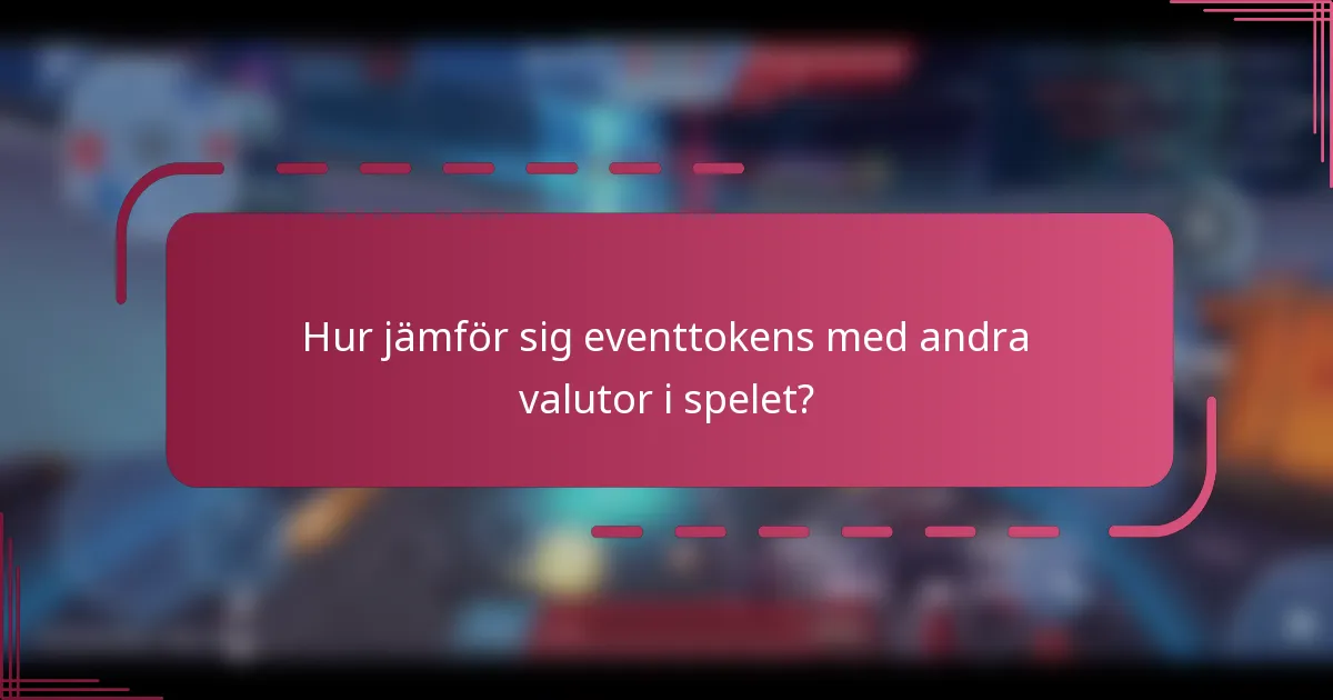 Hur jämför sig eventtokens med andra valutor i spelet?