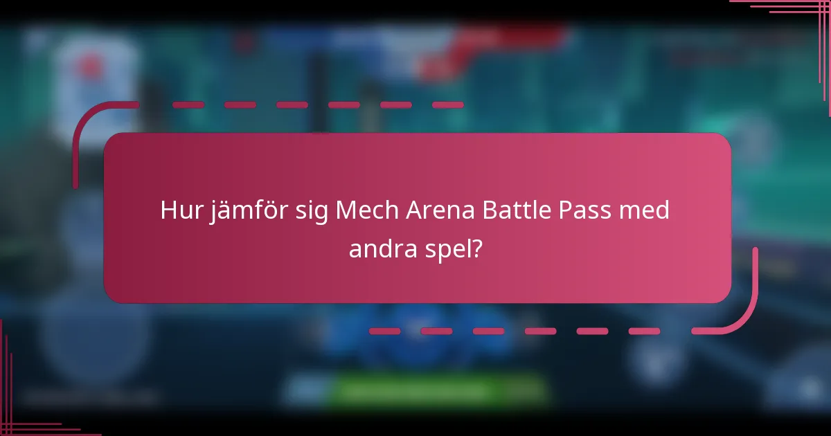 Hur jämför sig Mech Arena Battle Pass med andra spel?