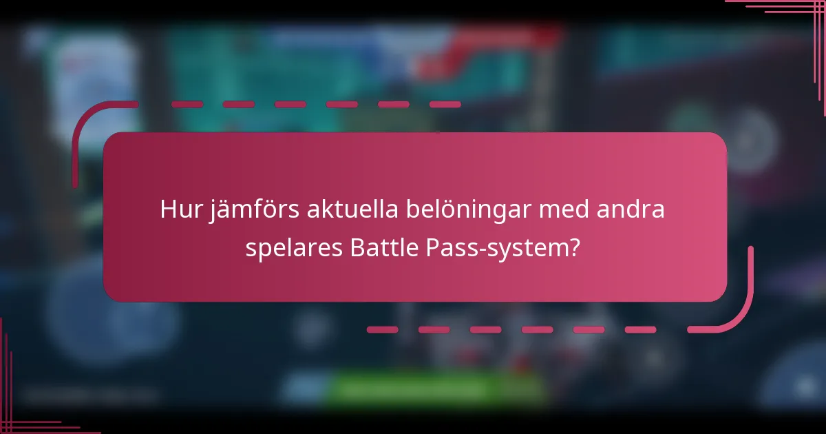 Hur jämförs aktuella belöningar med andra spelares Battle Pass-system?
