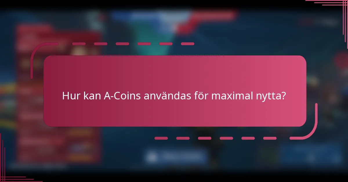 Hur kan A-Coins användas för maximal nytta?