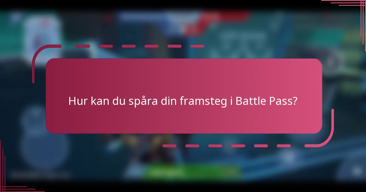 Hur kan du spåra din framsteg i Battle Pass?