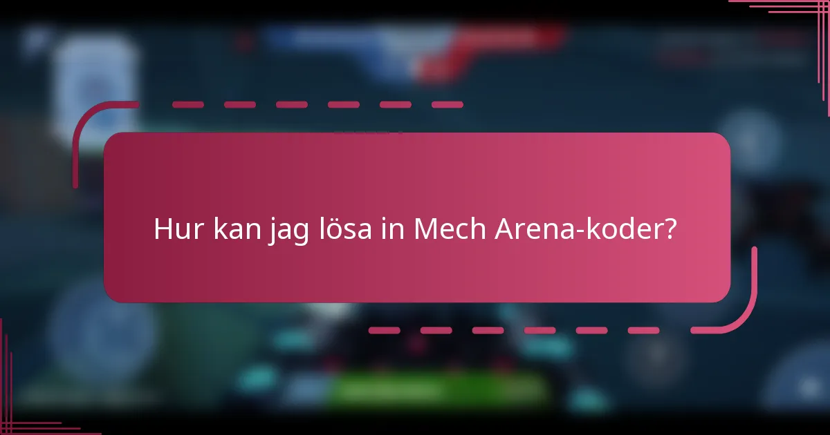 Hur kan jag lösa in Mech Arena-koder?