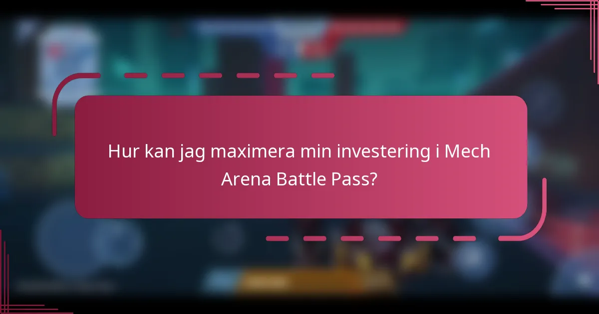 Hur kan jag maximera min investering i Mech Arena Battle Pass?