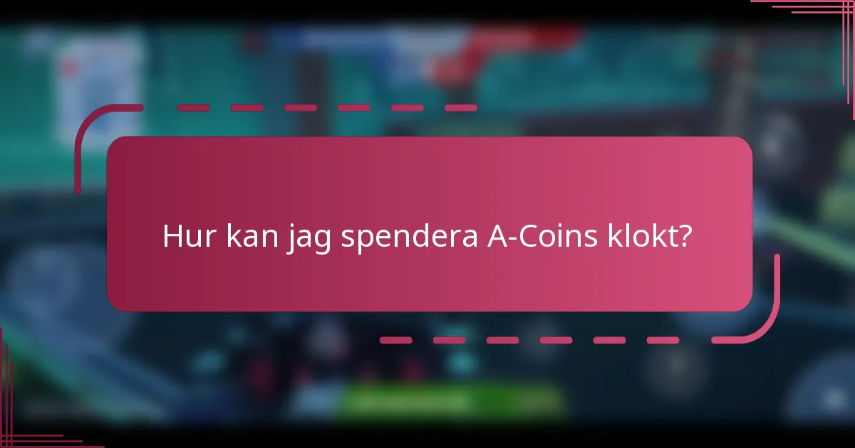Hur kan jag spendera A-Coins klokt?