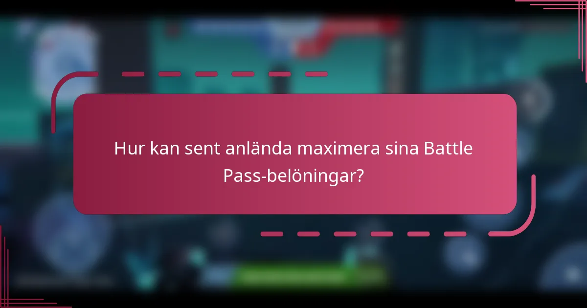 Hur kan sent anlända maximera sina Battle Pass-belöningar?