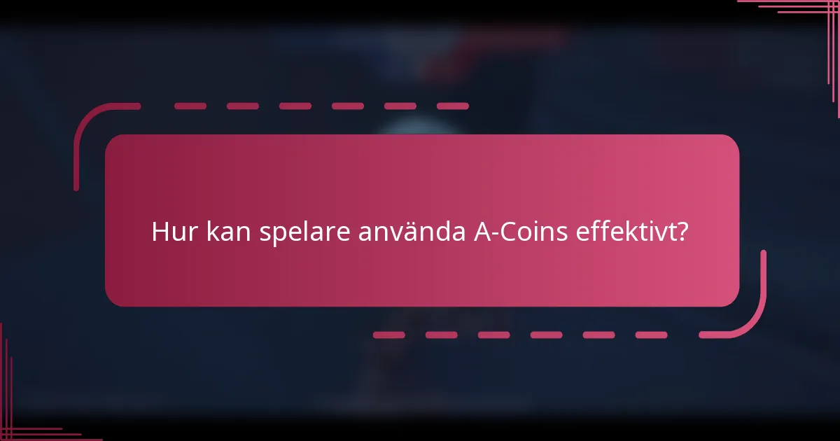 Hur kan spelare använda A-Coins effektivt?