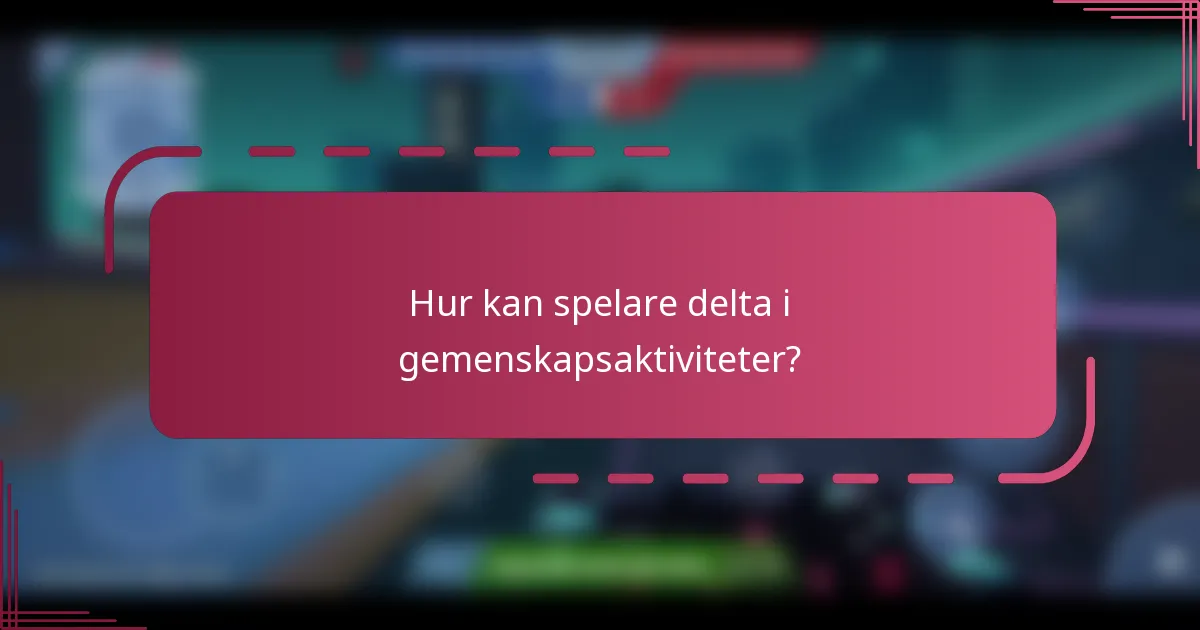 Hur kan spelare delta i gemenskapsaktiviteter?