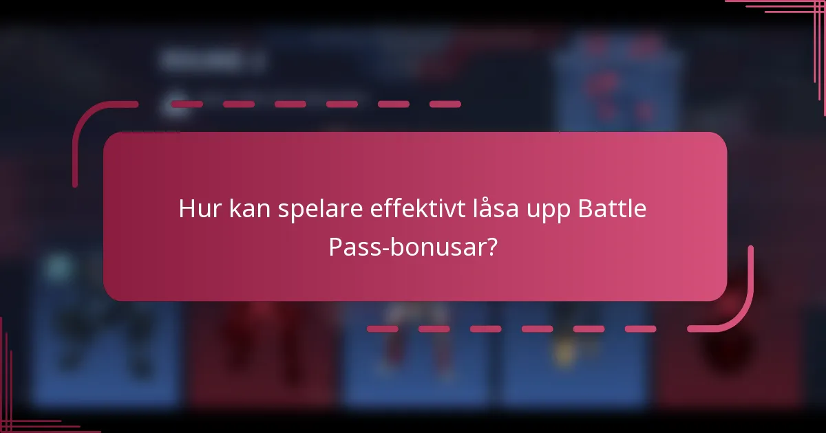 Hur kan spelare effektivt låsa upp Battle Pass-bonusar?