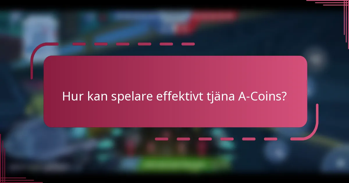 Hur kan spelare effektivt tjäna A-Coins?