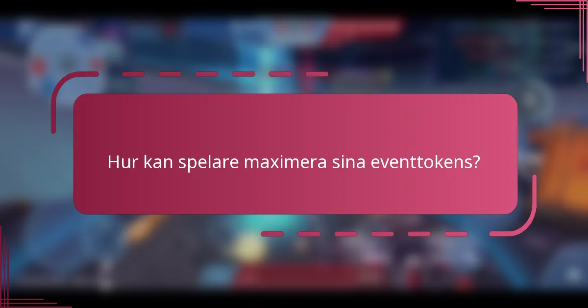 Hur kan spelare maximera sina eventtokens?