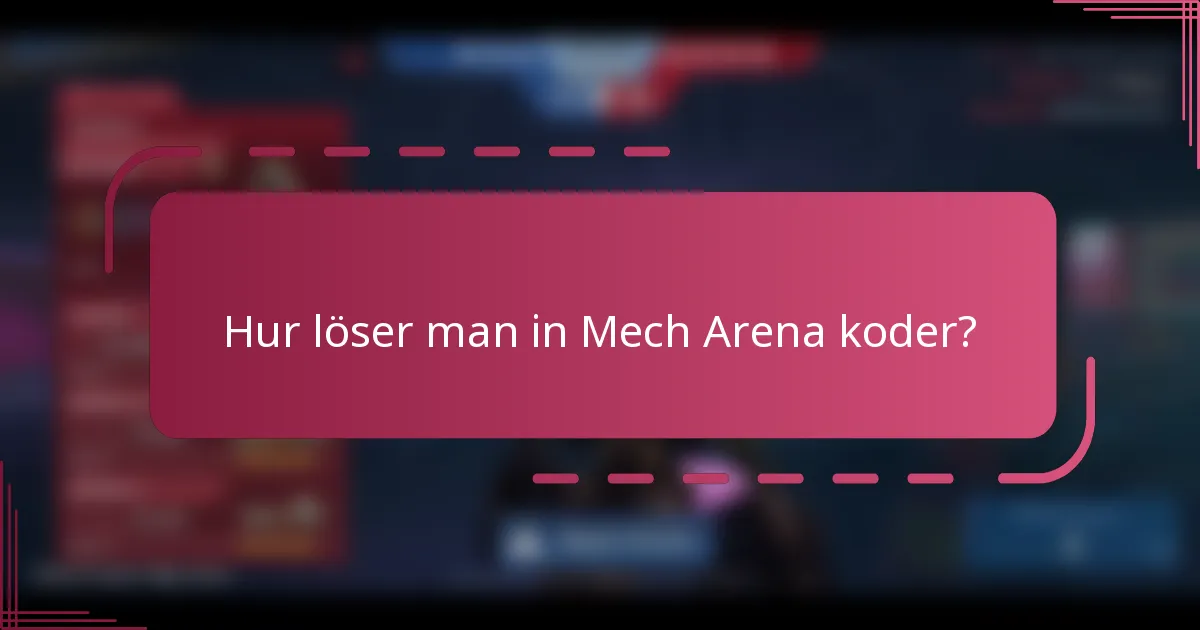 Hur löser man in Mech Arena koder?