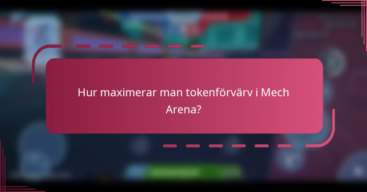 Hur maximerar man tokenförvärv i Mech Arena?