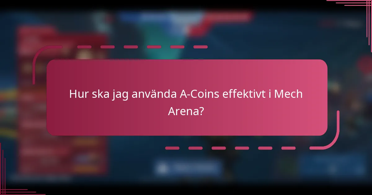 Hur ska jag använda A-Coins effektivt i Mech Arena?