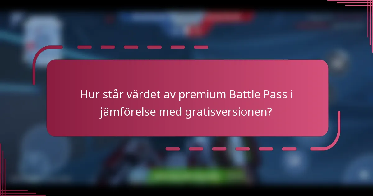 Hur står värdet av premium Battle Pass i jämförelse med gratisversionen?