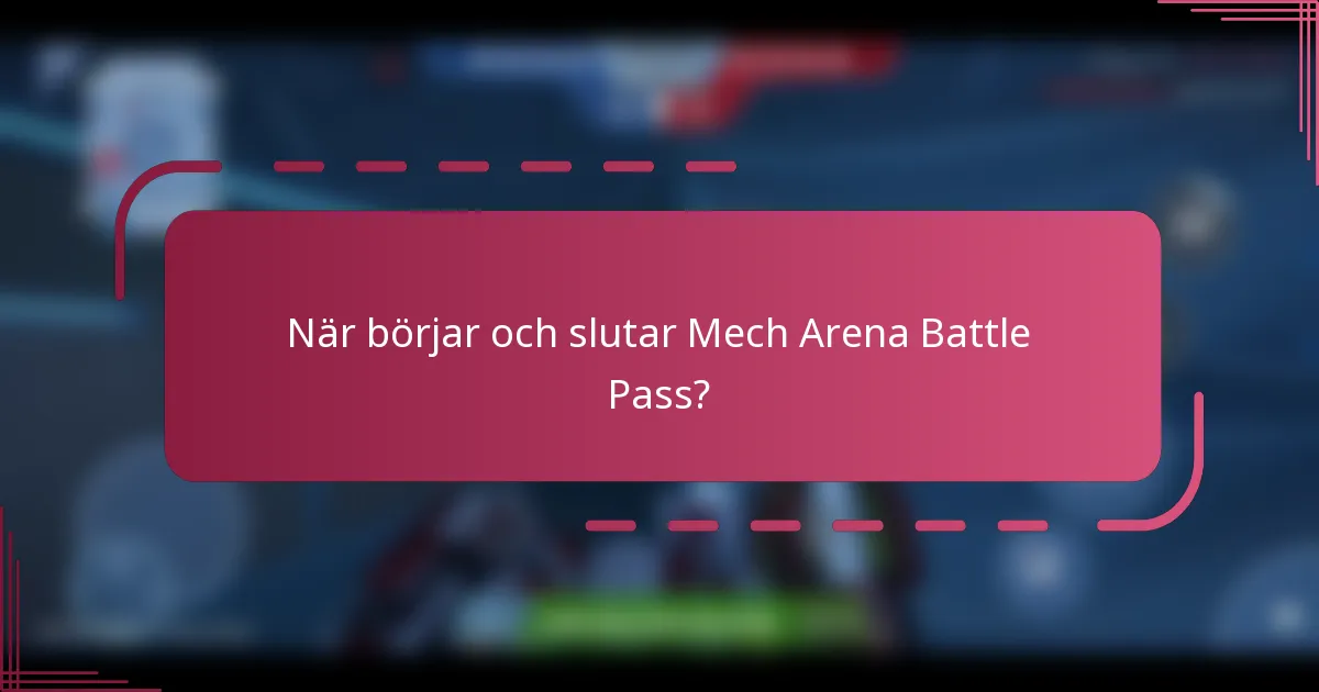 När börjar och slutar Mech Arena Battle Pass?