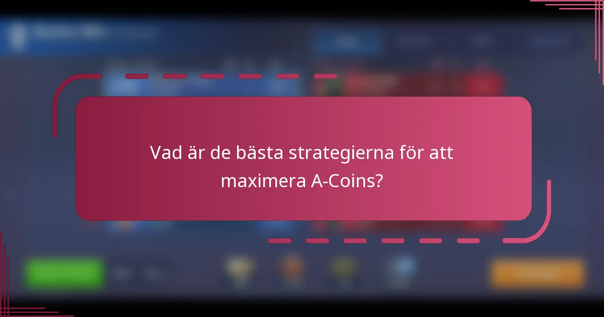 Vad är de bästa strategierna för att maximera A-Coins?