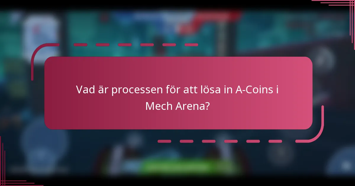 Vad är processen för att lösa in A-Coins i Mech Arena?