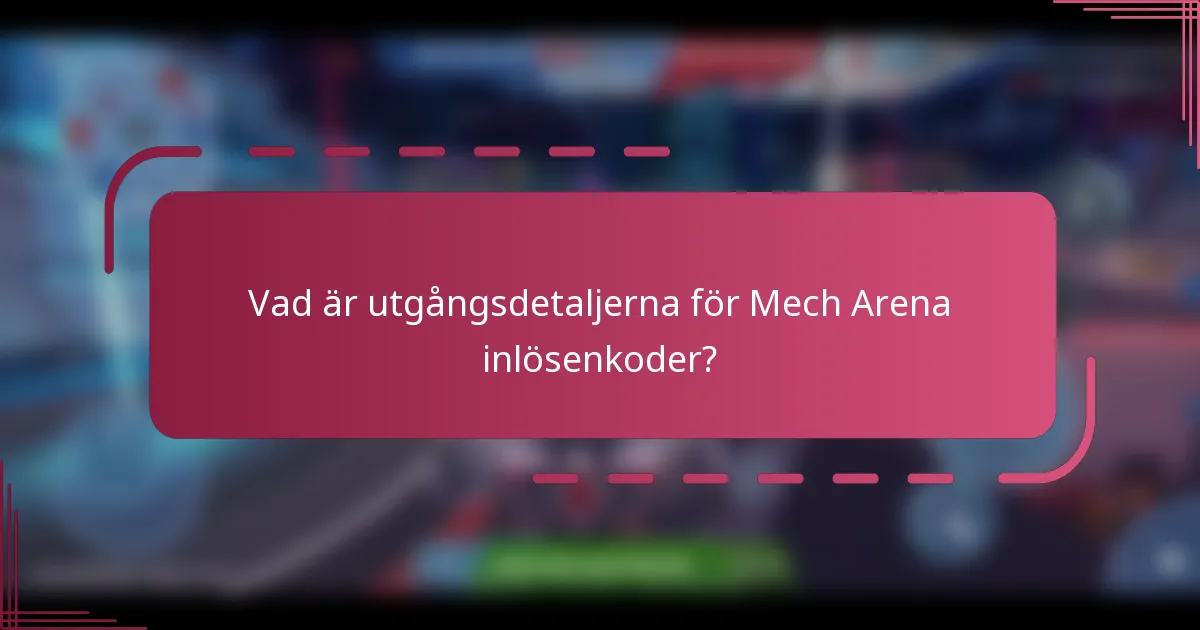 Vad är utgångsdetaljerna för Mech Arena inlösenkoder?