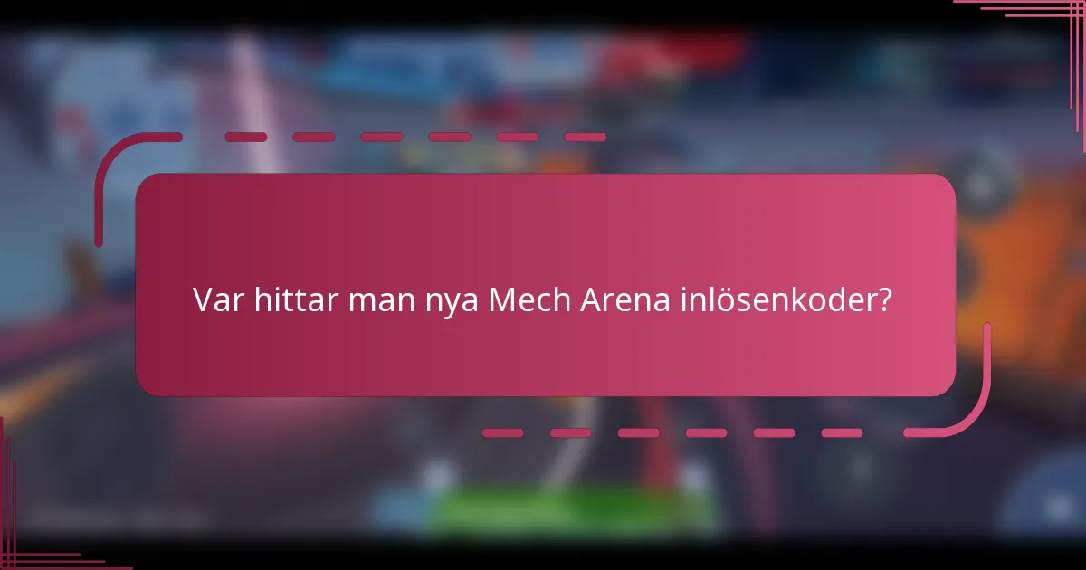 Var hittar man nya Mech Arena inlösenkoder?