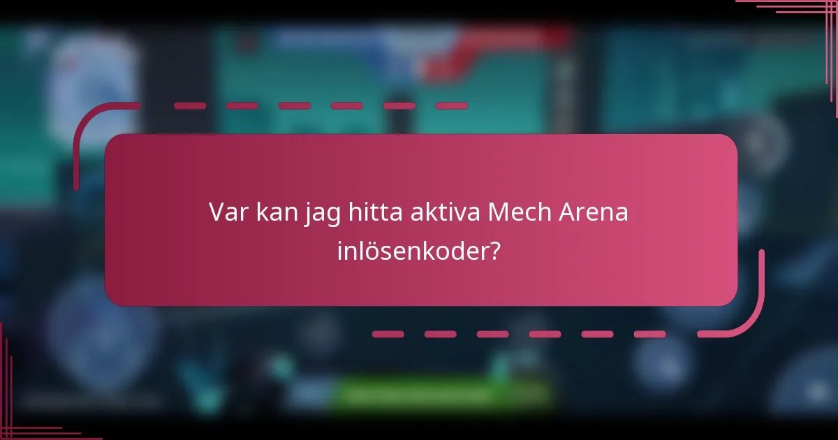 Var kan jag hitta aktiva Mech Arena inlösenkoder?