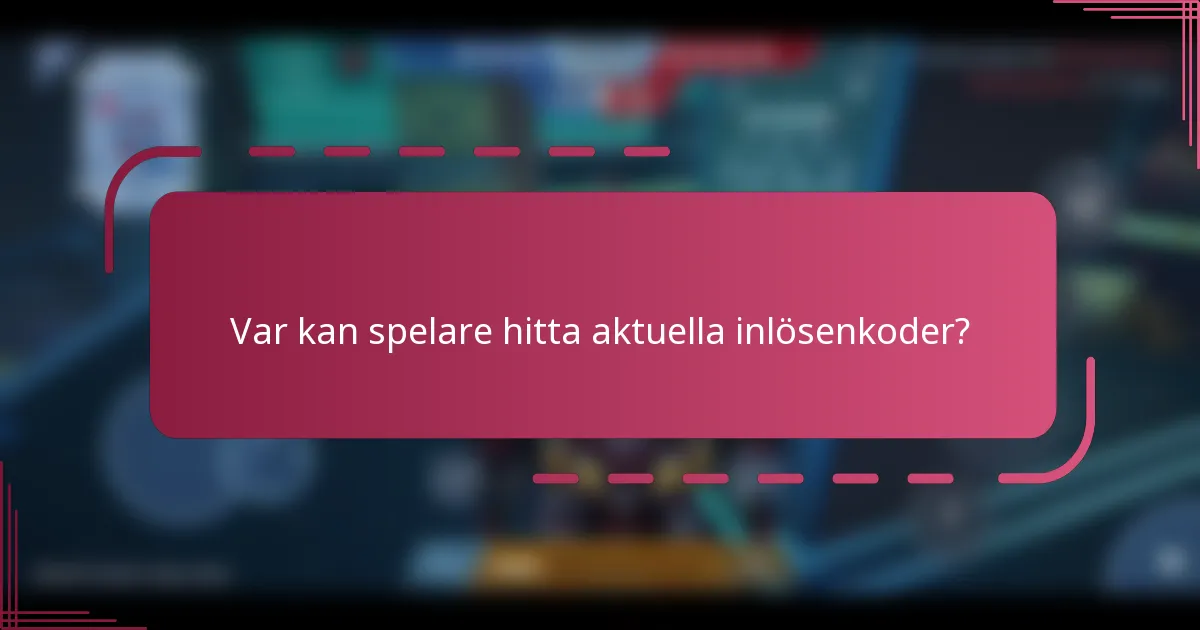 Var kan spelare hitta aktuella inlösenkoder?