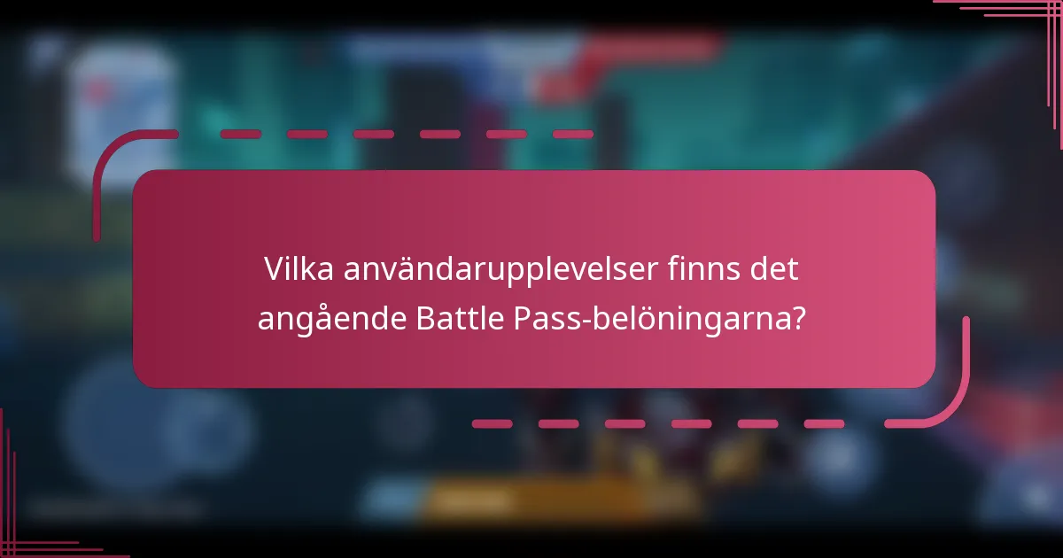 Vilka användarupplevelser finns det angående Battle Pass-belöningarna?