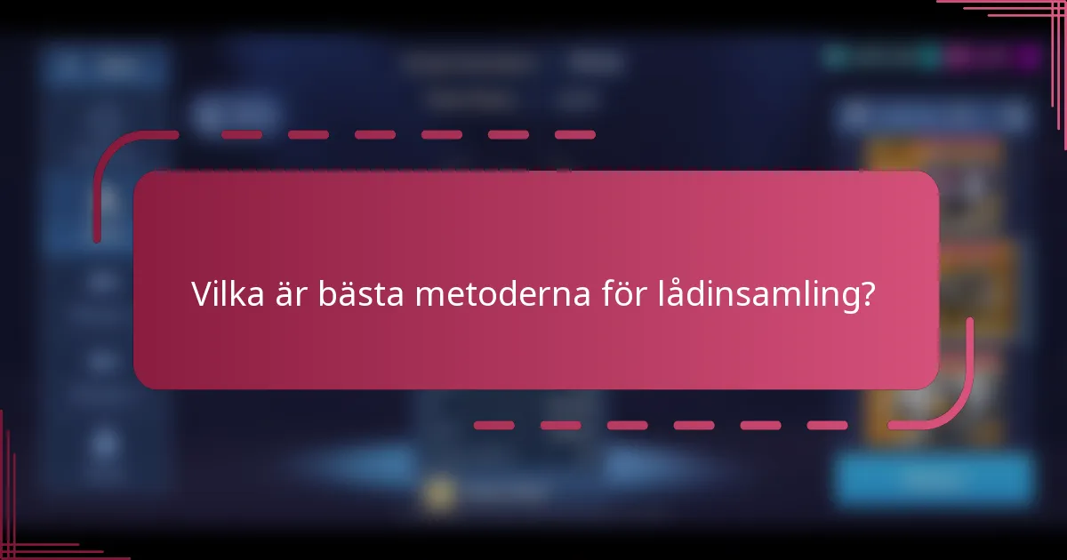 Vilka är bästa metoderna för lådinsamling?