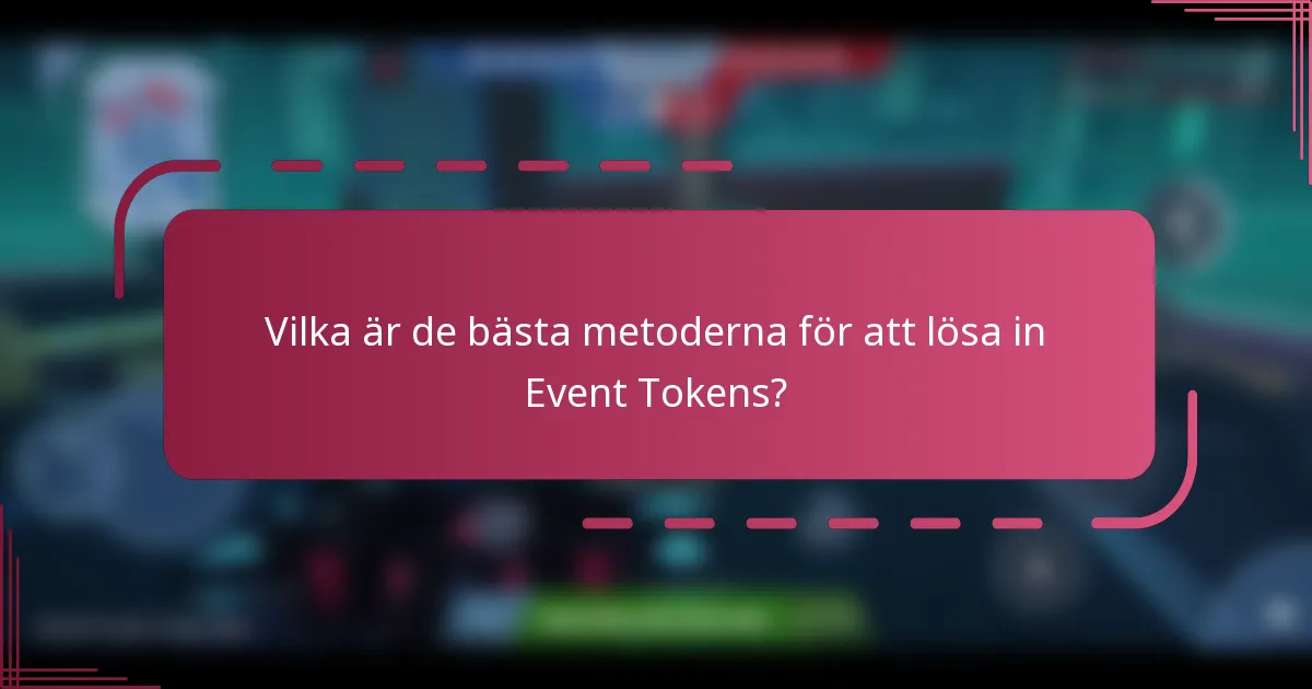 Vilka är de bästa metoderna för att lösa in Event Tokens?