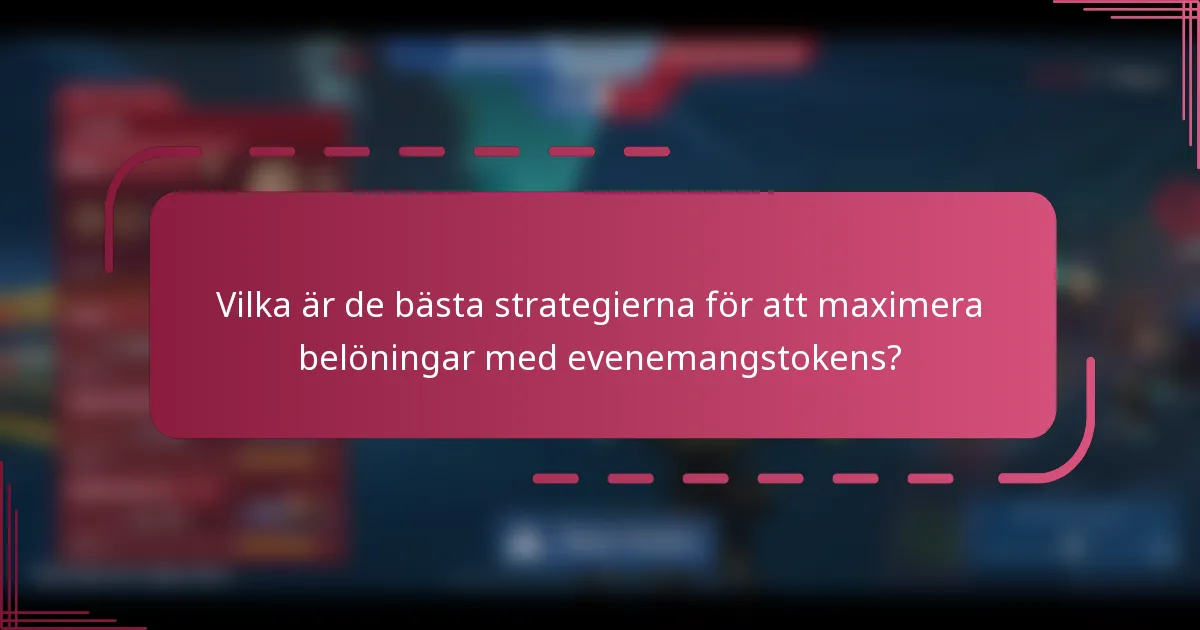Vilka är de bästa strategierna för att maximera belöningar med evenemangstokens?