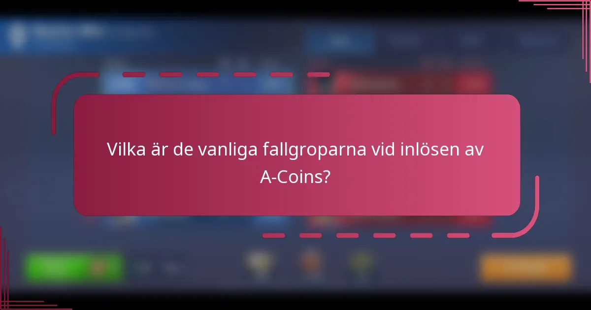 Vilka är de vanliga fallgroparna vid inlösen av A-Coins?