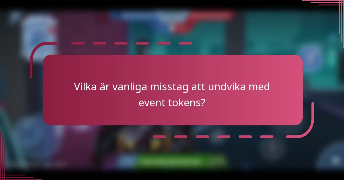 Vilka är vanliga misstag att undvika med event tokens?