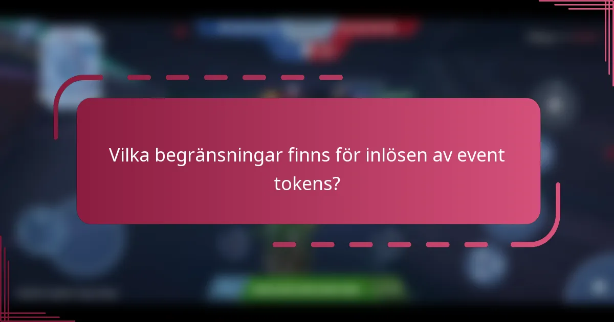 Vilka begränsningar finns för inlösen av event tokens?