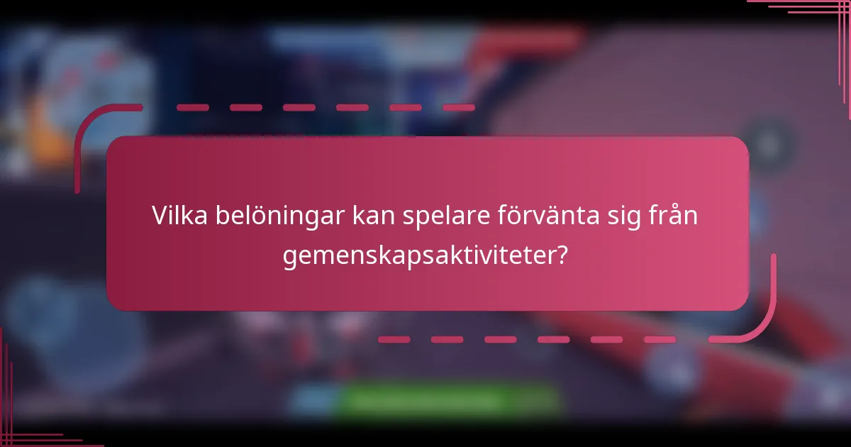 Vilka belöningar kan spelare förvänta sig från gemenskapsaktiviteter?