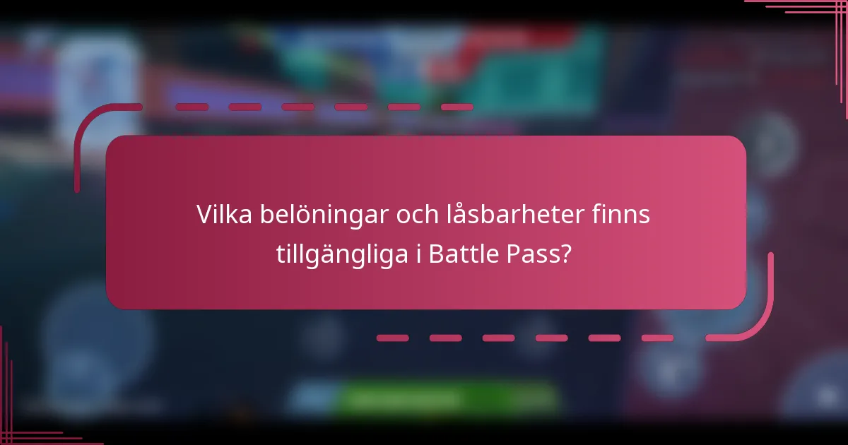 Vilka belöningar och låsbarheter finns tillgängliga i Battle Pass?