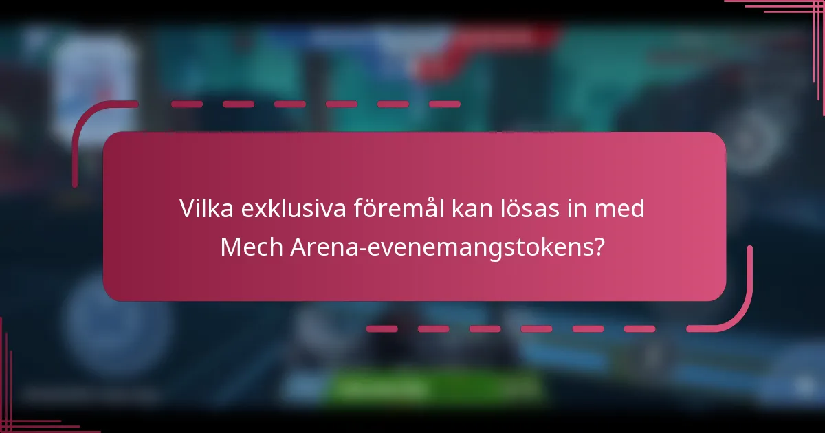 Vilka exklusiva föremål kan lösas in med Mech Arena-evenemangstokens?