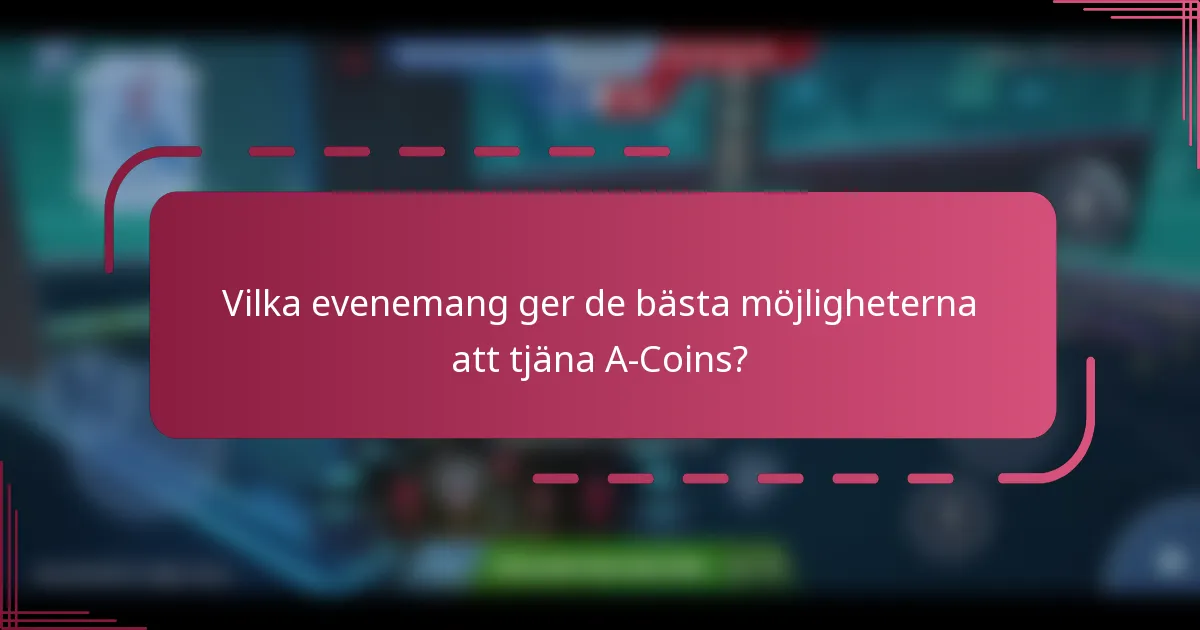 Vilka evenemang ger de bästa möjligheterna att tjäna A-Coins?