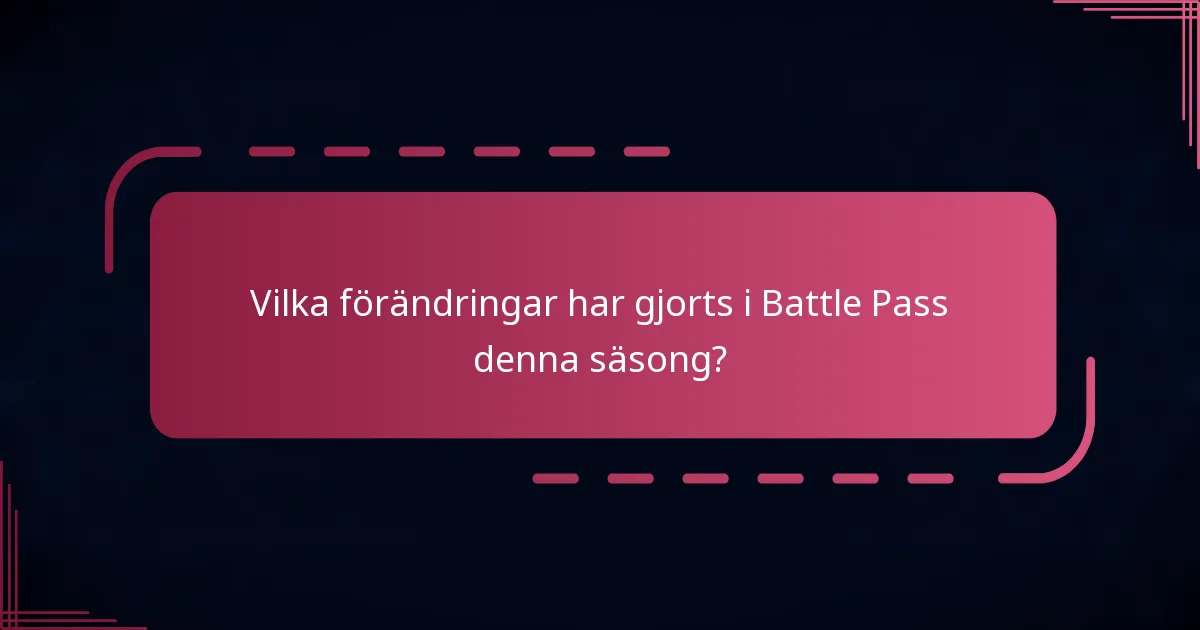 Vilka förändringar har gjorts i Battle Pass denna säsong?