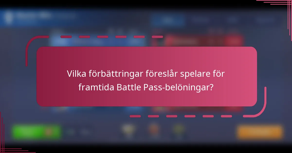 Vilka förbättringar föreslår spelare för framtida Battle Pass-belöningar?