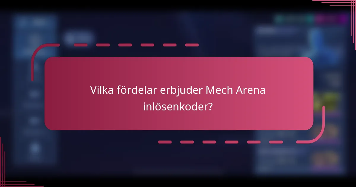 Vilka fördelar erbjuder Mech Arena inlösenkoder?