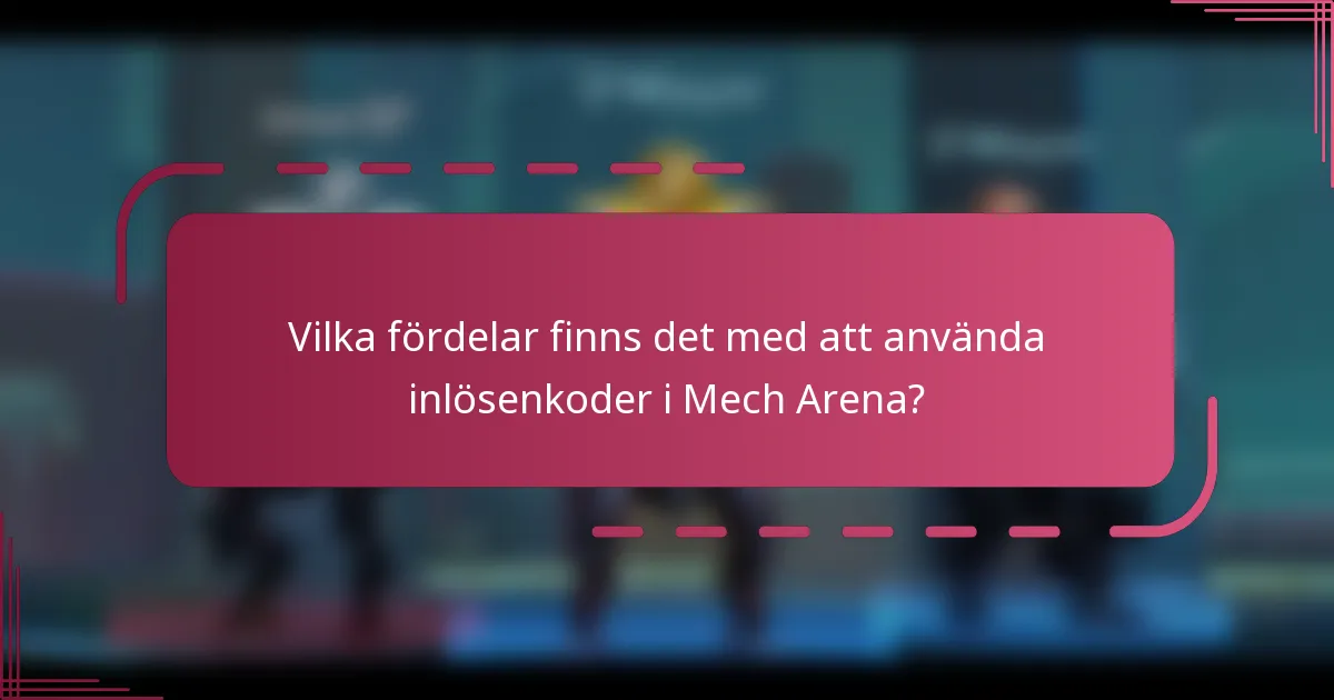 Vilka fördelar finns det med att använda inlösenkoder i Mech Arena?