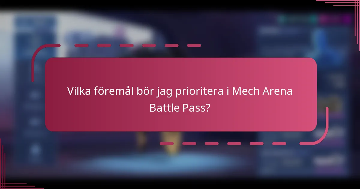 Vilka föremål bör jag prioritera i Mech Arena Battle Pass?