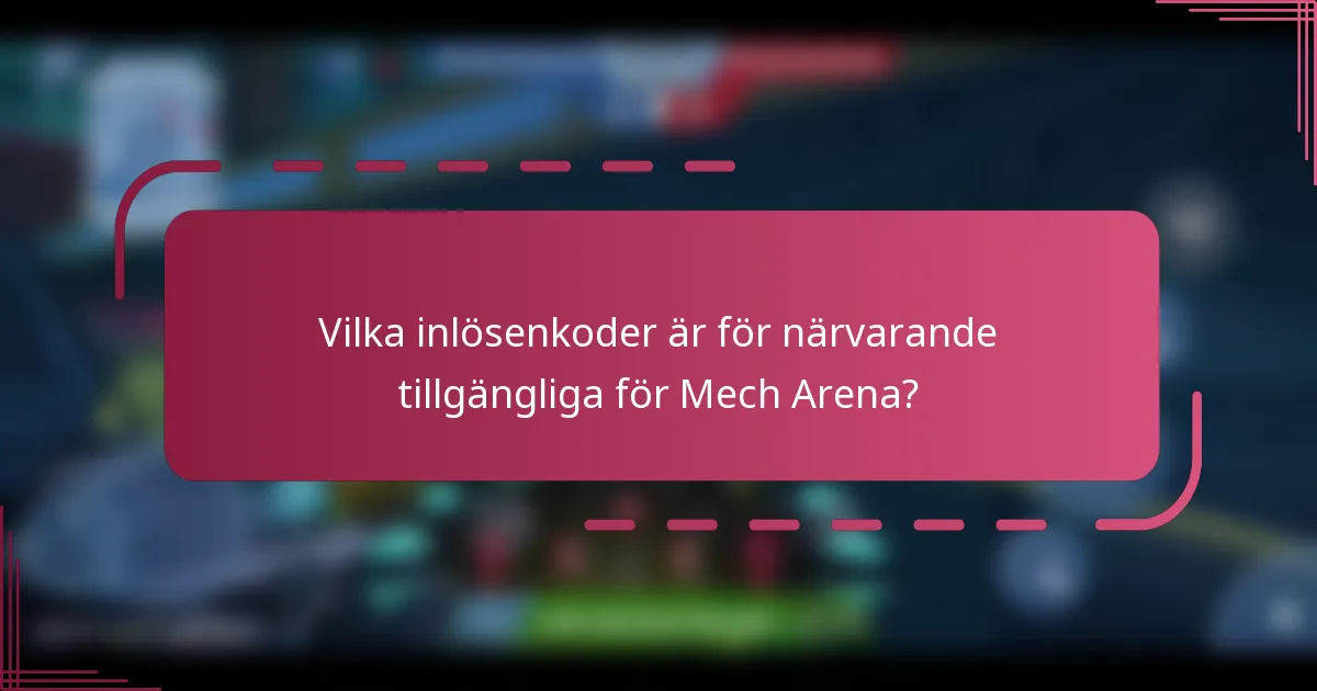 Vilka inlösenkoder är för närvarande tillgängliga för Mech Arena?