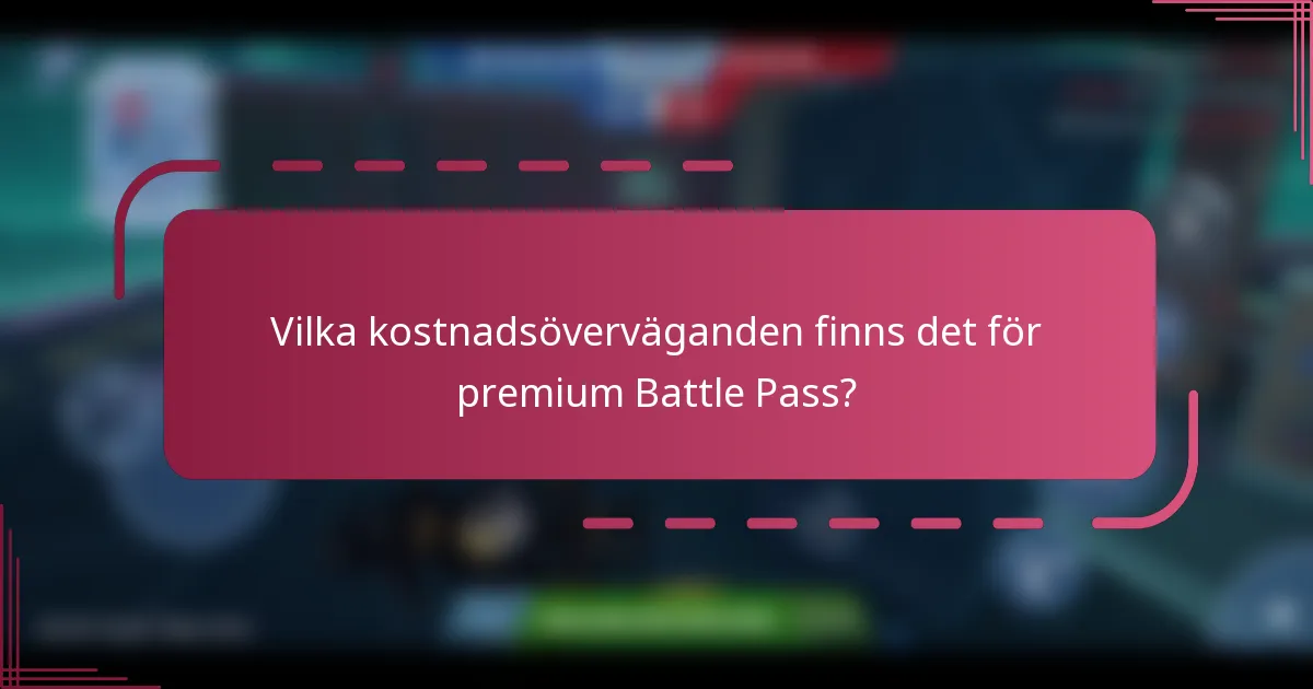 Vilka kostnadsöverväganden finns det för premium Battle Pass?