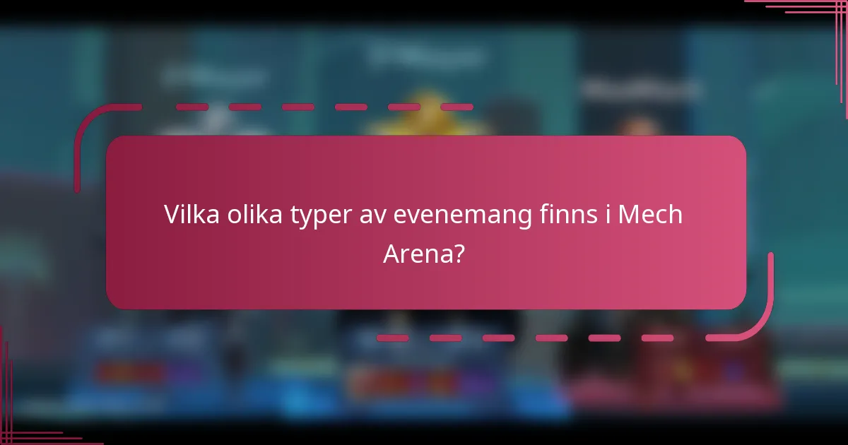Vilka olika typer av evenemang finns i Mech Arena?