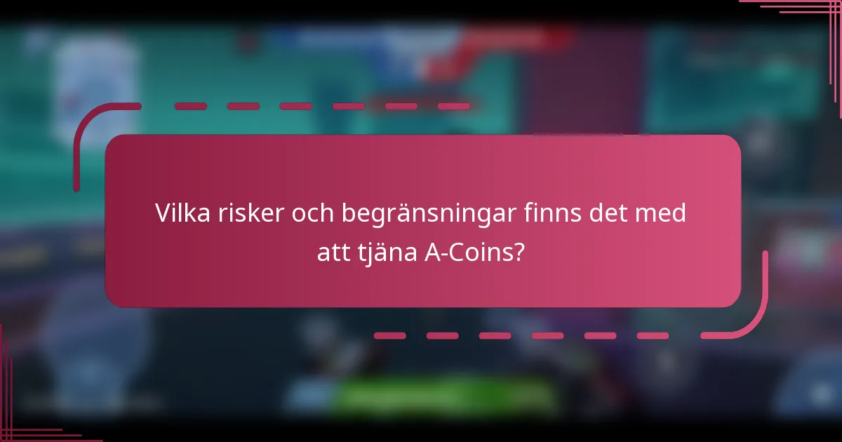 Vilka risker och begränsningar finns det med att tjäna A-Coins?